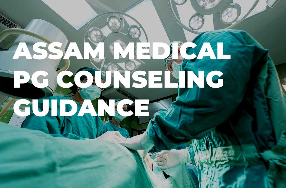 ASSAM MEDICAL PG COUNSELING MD MS ADMISSION