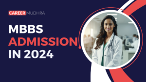 MBBS Admission 2024 : The Complete Guidance For Securing Your Medical Admission
