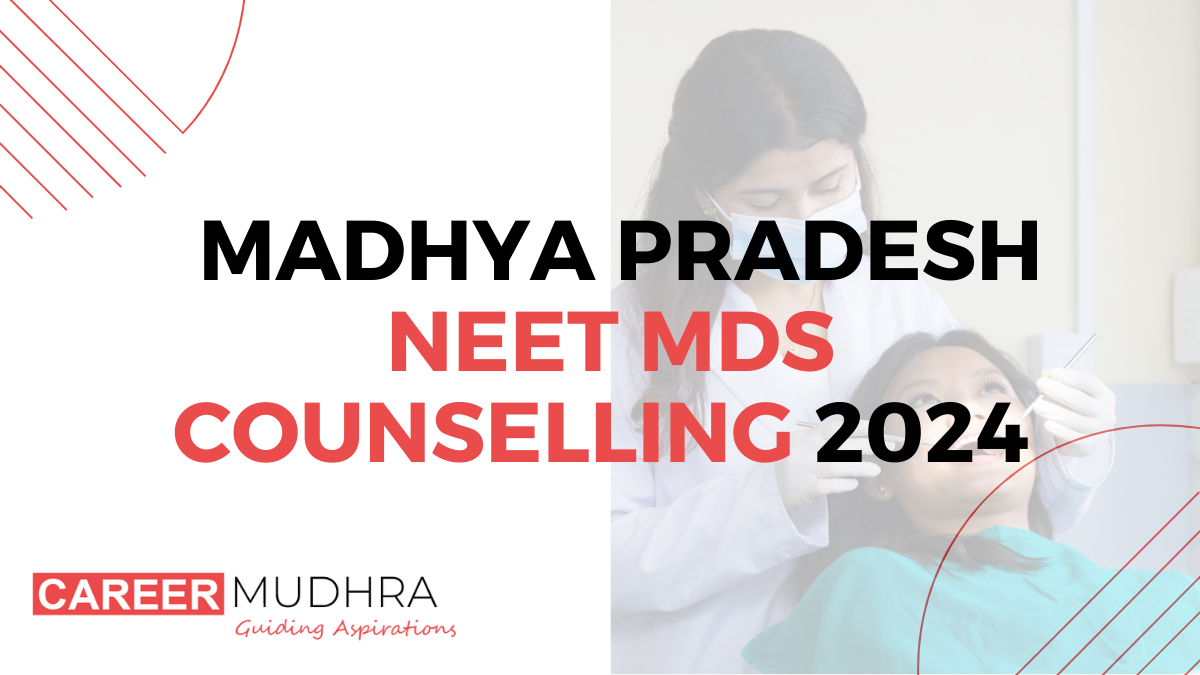 Madhya Pradesh NEET MDS Counselling 2024: Schedule, Fees, Registration, Cutoff, Allotment.