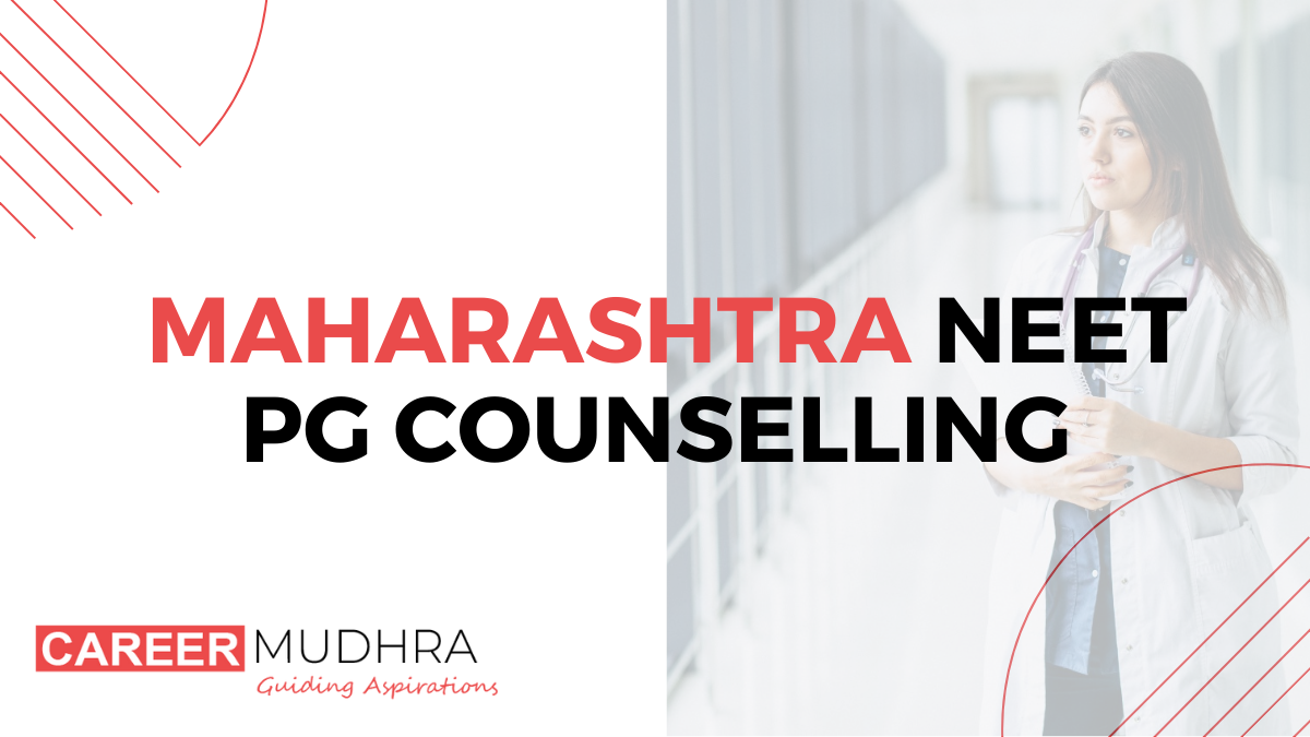 Maharashtra NEET PG Counselling 2024 : Dates, Counselling process & Seat matrix