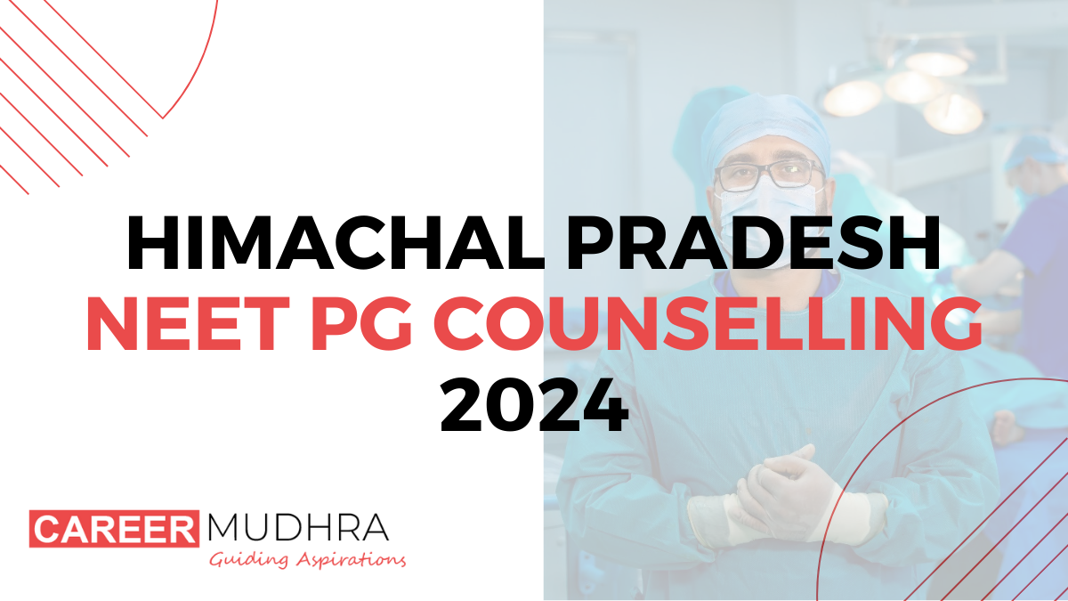 Himachal Pradesh NEET PG Counselling 2024: Dates, Admission process, Eligibility, Fees