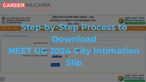 How to Download the NEET UG 2024 city Intimation slip
