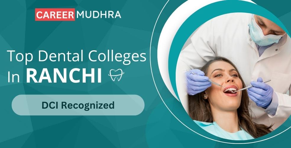 Best Dental Colleges in Ranchi | BDS & MDS Admissions