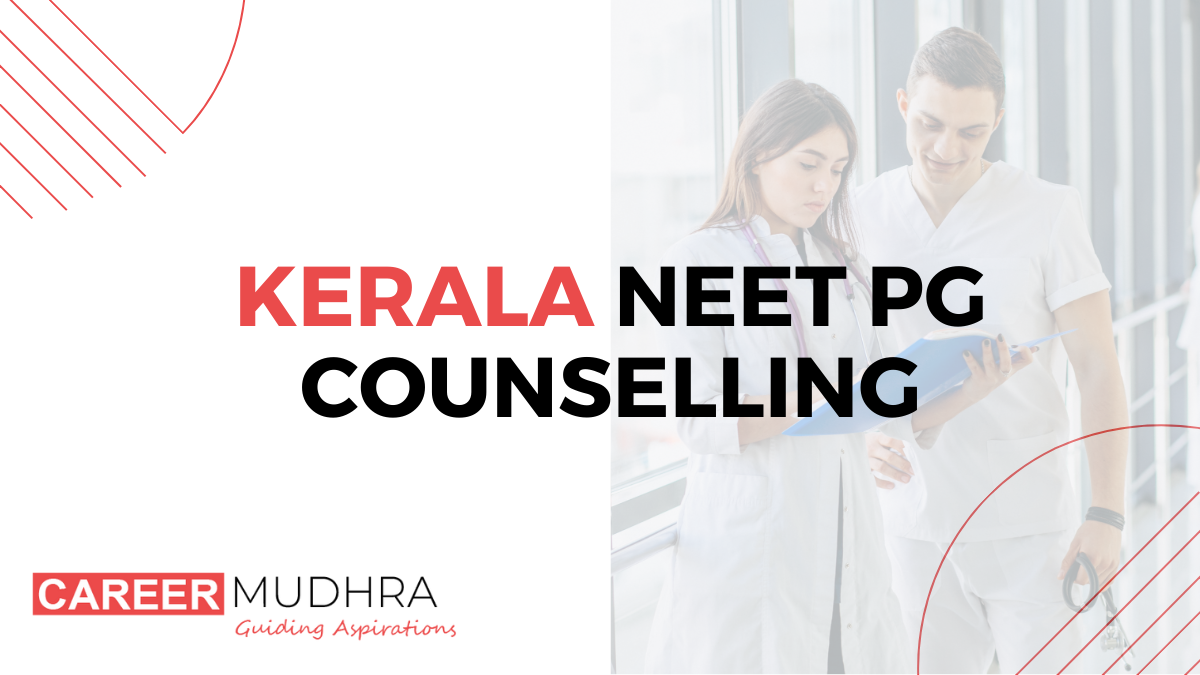 Kerala NEET PG Counselling 2024: Dates,Eligibility, Admission and Counselling Registration